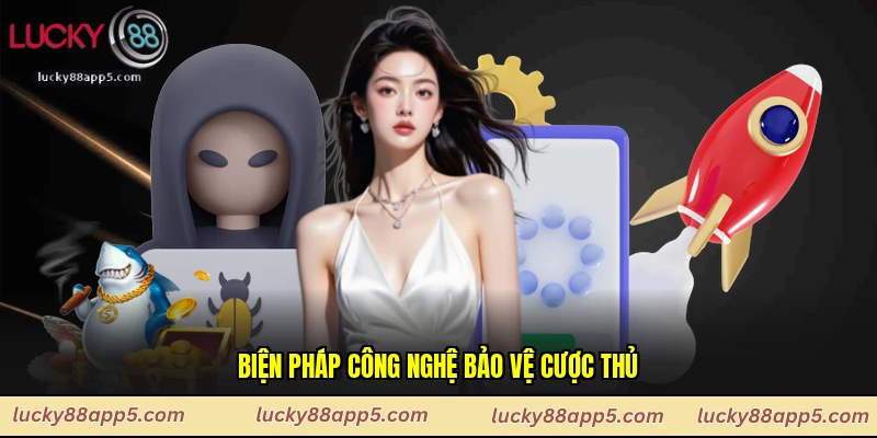 Biện pháp công nghệ bảo vệ cược thủ