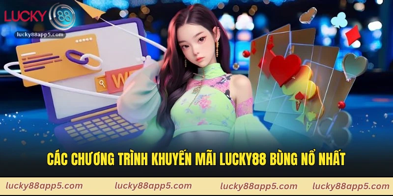 Các chương trình khuyến mãi Lucky88 bùng nổ nhất