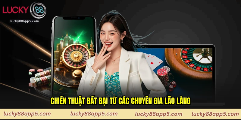 Chiến thuật bất bại từ các chuyên gia lão làng