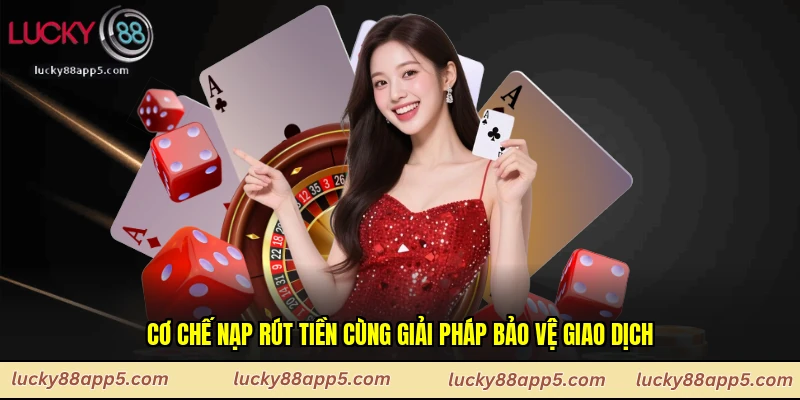 Cơ chế nạp rút tiền cùng giải pháp bảo vệ giao dịch 