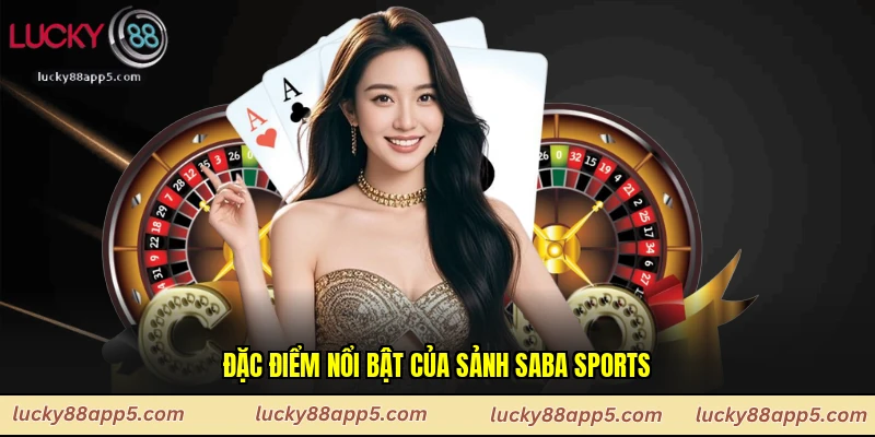 Đặc điểm nổi bật của sảnh Saba Sports