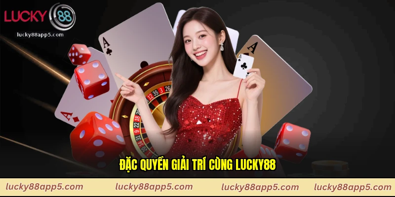 Đặc quyền giải trí cùng Lucky88