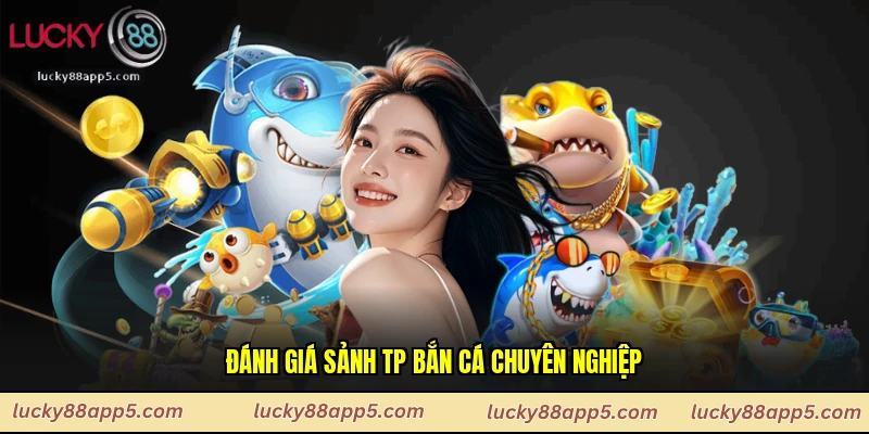 Đánh giá sảnh Tp bắn cá chuyên nghiệp