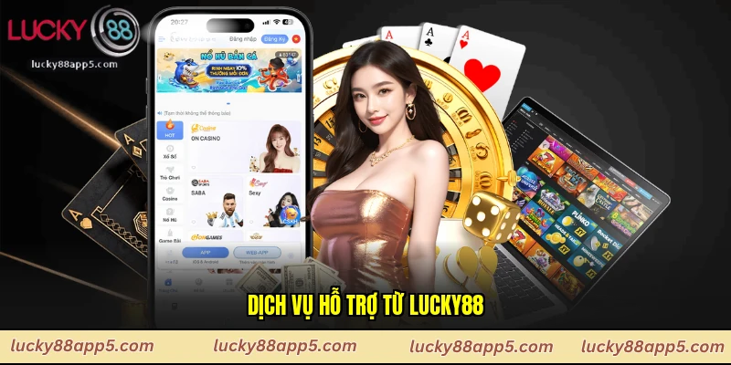 Dịch vụ hỗ trợ từ Lucky88