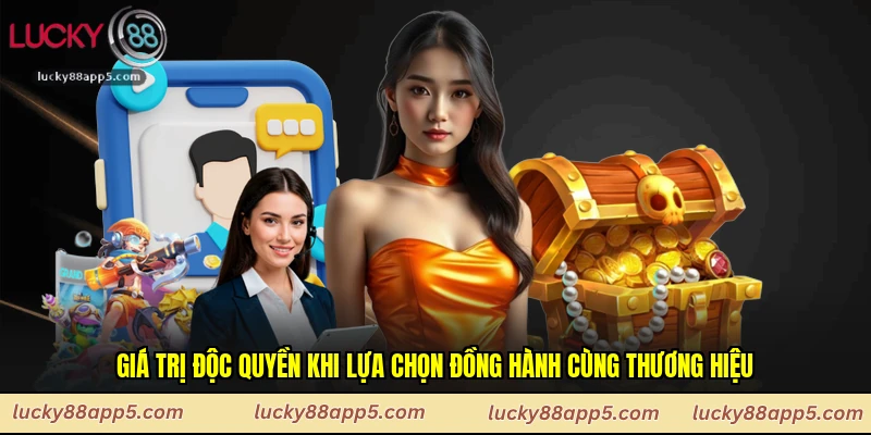 Giá trị độc quyền khi lựa chọn đồng hành cùng thương hiệu