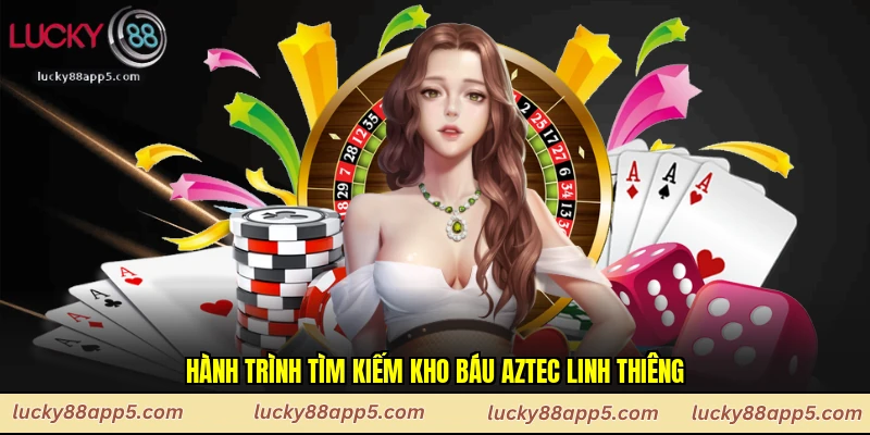 Hành trình tìm kiếm kho báu Aztec linh thiêng