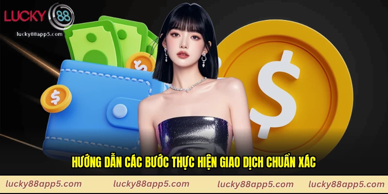 Hướng dẫn các bước thực hiện giao dịch chuẩn xác