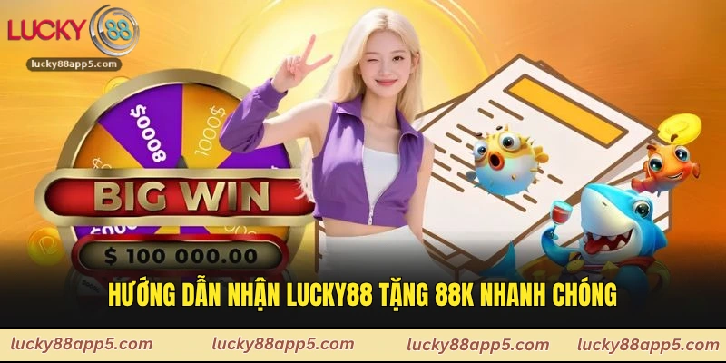 Hướng dẫn nhận Lucky88 tặng 88k nhanh chóng