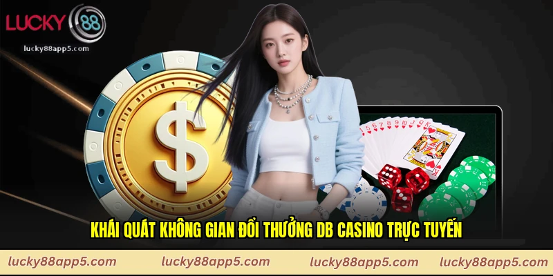 Khái quát không gian đổi thưởng DB casino trực tuyến