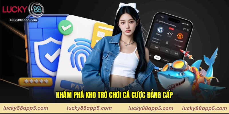 Khám phá kho trò chơi cá cược đẳng cấp