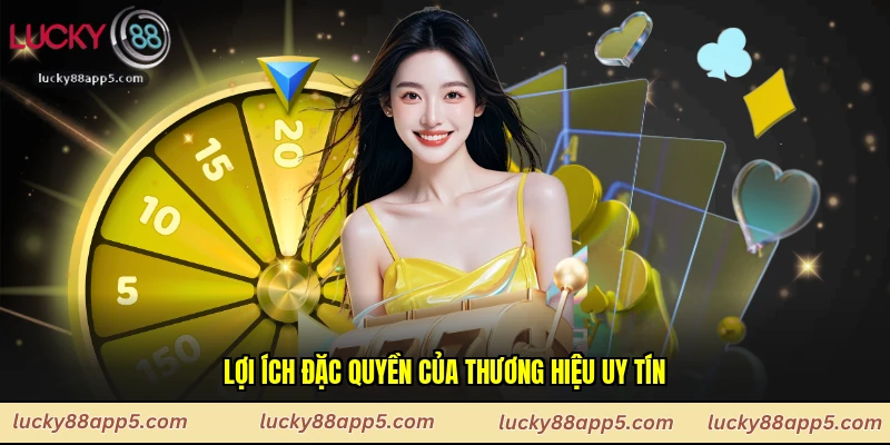 Lợi ích đặc quyền của thương hiệu uy tín
