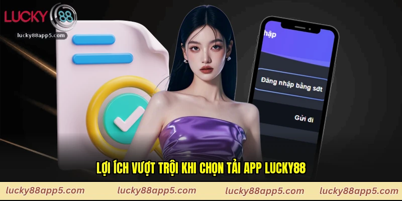 Lợi ích vượt trội khi chọn tải app Lucky88
