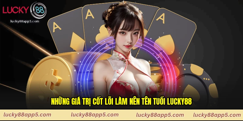Những giá trị cốt lõi làm nên tên tuổi Lucky88