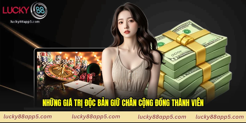 Những giá trị độc bản giữ chân cộng đồng thành viên