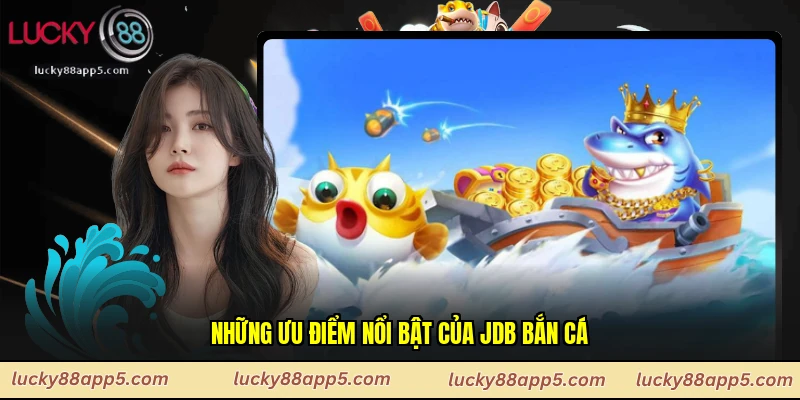 Những ưu điểm nổi bật của JDB bắn cá