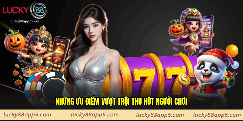 Những ưu điểm vượt trội thu hút người chơi