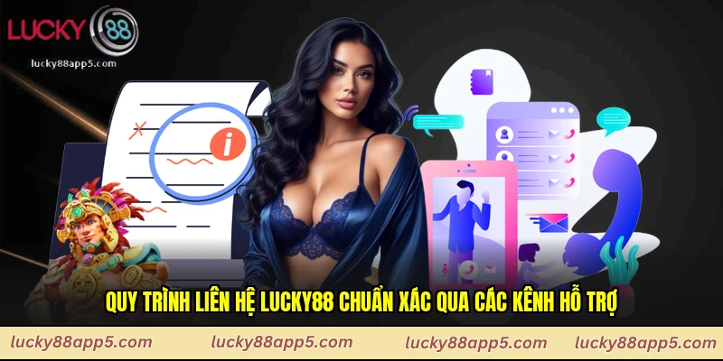 Quy trình liên hệ Lucky88 chuẩn xác qua các kênh hỗ trợ