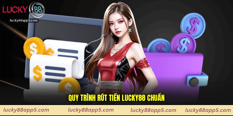 Quy trình rút tiền Lucky88 chuẩn