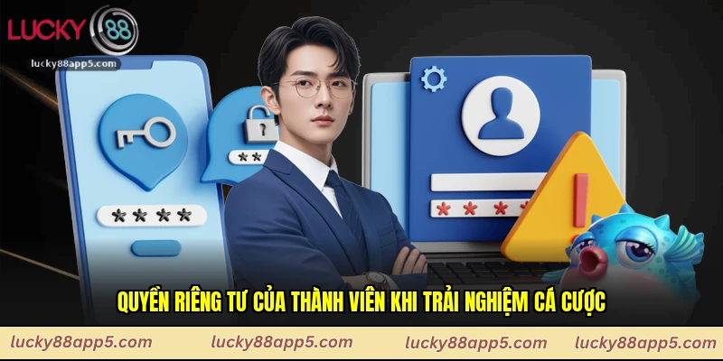 Quyền riêng tư của thành viên khi trải nghiệm cá cược