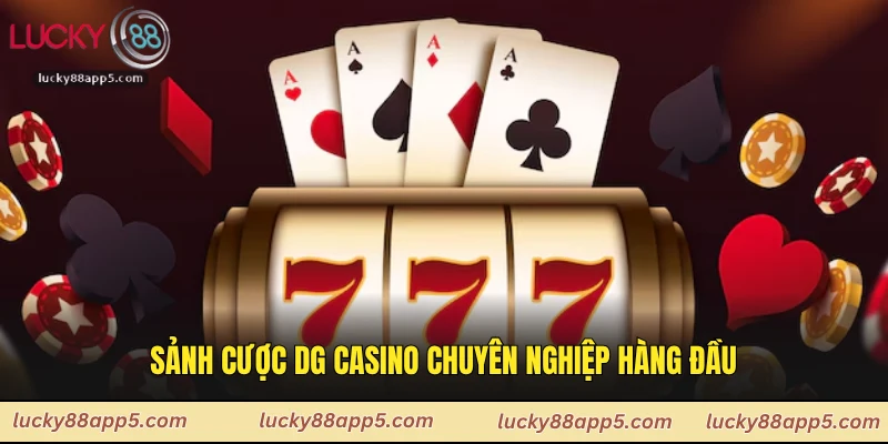 Sảnh cược DG casino chuyên nghiệp hàng đầu