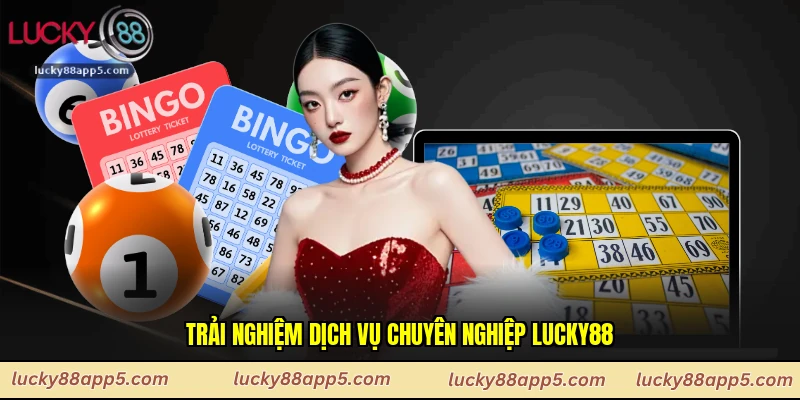 Trải nghiệm dịch vụ chuyên nghiệp Lucky88