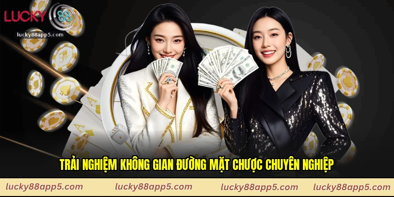 Trải nghiệm không gian đường mặt chược chuyên nghiệp