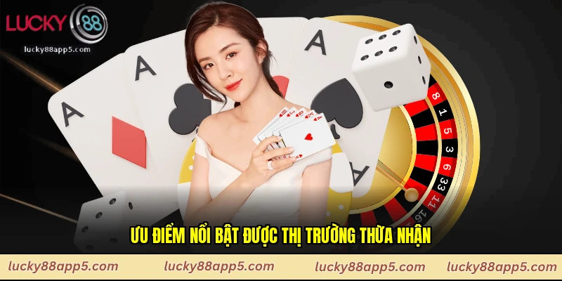 Ưu điểm nổi bật được thị trường thừa nhận