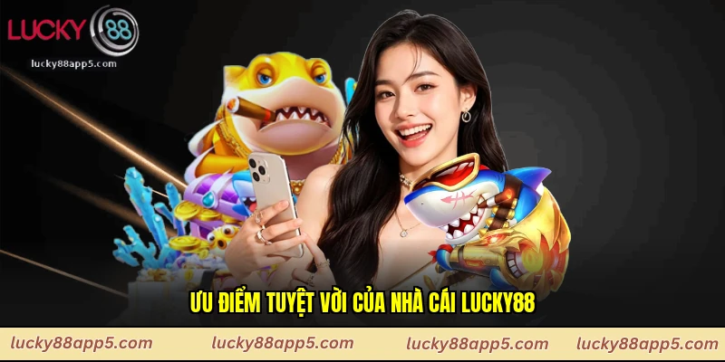 Ưu điểm tuyệt vời của nhà cái Lucky88